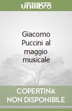 Giacomo Puccini al maggio musicale libro