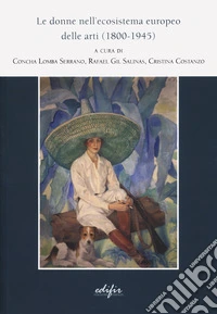 Le donne nell'ecosistema europeo delle arti (1800-1945) libro