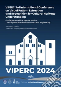VIPERC 3rd International Conference on Visual Pattern Extraction and Recognition for Cultural Heritage Understanding. Conference and the special session «The digital transition in architectural engineering». Ediz. illustrata libro