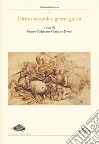 Diritto naturale e guerra giusta. Atti del convegno (Arezzo, 9-10 giugno 2023) libro