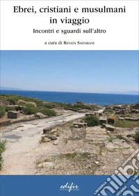 Ebrei, cristiani e musulmani in viaggio. Incontri e sguardi sull'altro libro