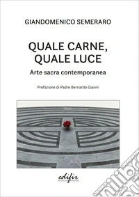 Quale carne, quale luce. Arte sacra contemporanea libro