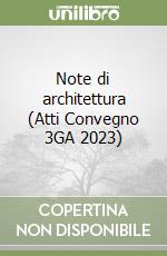 Note di architettura (Atti Convegno 3GA 2023) libro