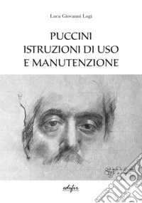 Puccini. Istruzioni di uso e manutenzione libro