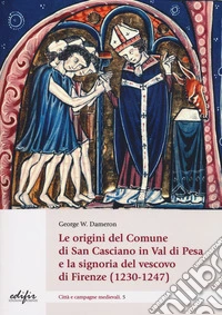 Le origini del comune di San Casciano Val di Pesa e la signoria del vescovo di Firenze (1230-1247) libro