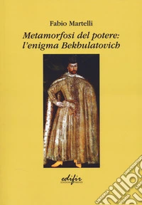 Metamorfosi del potere: l'enigma Bekbulatovich libro