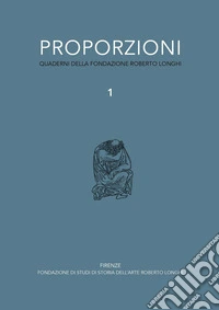 Proporzioni. Quaderni della fondazione Roberto Longhi. Vol. 1 libro