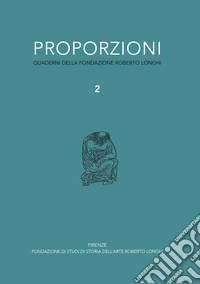 Proporzioni. Quaderni della fondazione Roberto Longhi. Vol. 2 libro