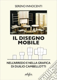 Il disegno mobile. Nell'arredo e nella grafica di Duilio Cambellotti libro