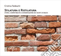 Stilatura e ristilatura. Storia, compatibilità e conservazione dei giunti di malta libro
