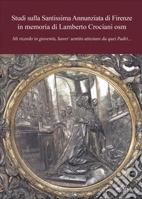 Studi sulla Santissima Annunziata di Firenze in memoria di Eugenio Casalini osm libro