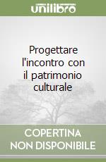 Progettare l'incontro con il patrimonio culturale