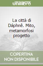 La città di Dáphnê. Mito, metamorfosi progetto