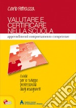 Valutare e certificare nella scuola. Apprendimenti comportamenti competenze libro