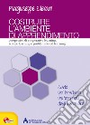 Costruire l'ambiente di apprendimento. Prospettive di cooperative learning, service learning e problem-based learning libro