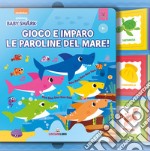 Gioco e imparo le paroline del mare! Baby Shark. Ediz. a colori. Con Gioco libro