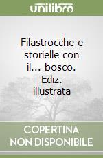 Filastrocche e storielle con il... bosco. Ediz. illustrata libro