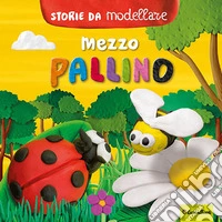 Mezzo pallino. Storie da modellare. Ediz. a colori. Con gadget libro