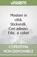 Mestieri in città. Stickerelli. Con adesivi. Ediz. a colori libro