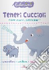 Teneri cuccioli. Prescrittura. Colorini. Ediz. a colori libro