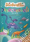 Dinocuccioli del mare. Stickerelli. Con adesivi. Ediz. a colori libro