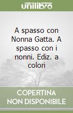 A spasso con Nonna Gatta. A spasso con i nonni. Ediz. a colori