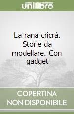 La rana cricrà. Storie da modellare. Con gadget libro