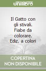 Il Gatto con gli stivali. Fiabe da colorare. Ediz. a colori libro