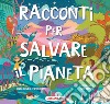 Racconti per salvare il pianeta libro di Ferri Paolo Casals Anna