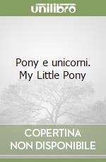 Pony e unicorni. My Little Pony libro