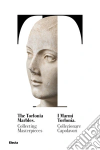 I marmi Torlonia. Collezionare capolavori-The Torlonia marbles. Collecting masterpieces. Catalogo della mostra (Roma, 14 ottobre 2020-29 giugno 2021). Ediz. bilingue