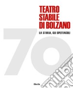 70 Teatro stabile di Bolzano. La storia, gli spettacoli. Ediz. illustrata