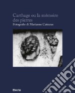 Carthage ou la mémoire des pierres. Ediz. francese e italiana