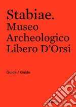 Stabiae. Museo Archeologico Libero D'Orsi. Ediz. bilingue libro