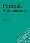 Pompei. Antiquarium. Guida/Guide. Ediz. italiana e inglese libro