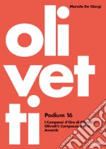 Olivetti Podium 16. I Compassi d'Oro di Olivetti-Olivetti's Compasso d'Oro Awards. Ediz. illustrata