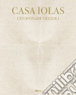 Casa Iolas. Citofonare Vezzoli. Catalogo della mostra (Milano, 24 settembre 2020-16 gennaio 2021). Ediz. italiana e inglese libro