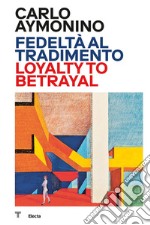 Carlo Aymonino. Fedeltà al tradimento-Loyalty to betrayal. Ediz. illustrata