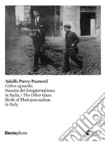 Adolfo Porry-Pastorel. L'altro sguardo. Nascita del fotogiornalismo in Italia-The Other Gaze. Birth of photojournalism in Italy. Catalogo della mostra (Roma, 1 luglio-24 ottobre 2021). Ediz. illustrata