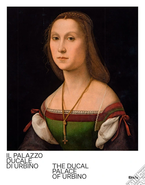 Il Palazzo Ducale di Urbino-The Ducal Palace of Urbino. Ediz. bilingue