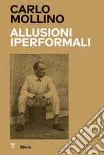 Carlo Mollino. Allusioni Iperformali-Hyperformal allusions. Ediz. bilingue libro