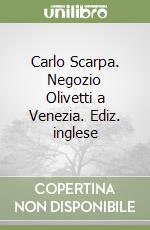 Carlo Scarpa. Negozio Olivetti a Venezia. Ediz. inglese libro