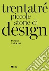 Trentatré piccole storie di design libro