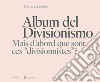 Album del Divisionismo. Mais d'abord que sont ces «divisionnistes»? Catalogo della mostra (Milano, 19 novembre 2021-6 marzo 2022) libro
