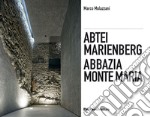 Abbazia Monte Maria. Monte Maria, la storia Werner Tscholl, la rivitalizzazione dell'abbazia-Abtei Marienberg. Marienberg, die Geschichte Werner Tscholl, die Revitalisierung der Abtei. Ediz. illustrata libro