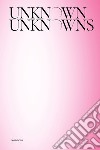 Unknown Unknowns. An introduction to mysteries. Exhibitions. Ediz. illustrata libro