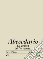 Abecedario. La grafica del Novecento. Ediz. illustrata libro