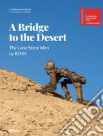 A bridge to the desert. The lone stone men by Renn. Ediz. italiana e inglese libro