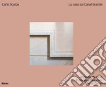 Carlo Scarpa. La casa sul Canal Grande. Ediz. illustrata