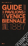 Guide to the Pavilions of the Venice Biennale since 1887 libro di Mulazzani Marco
